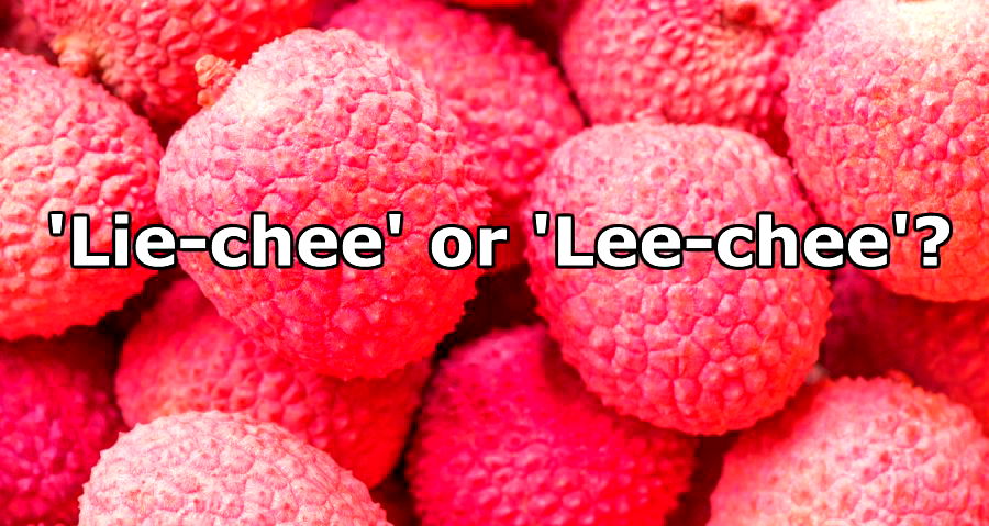 What’s the Right Way to Pronouce Lychee?